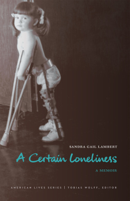 Sandra Gail Lambert - A Certain Loneliness: A Memoir