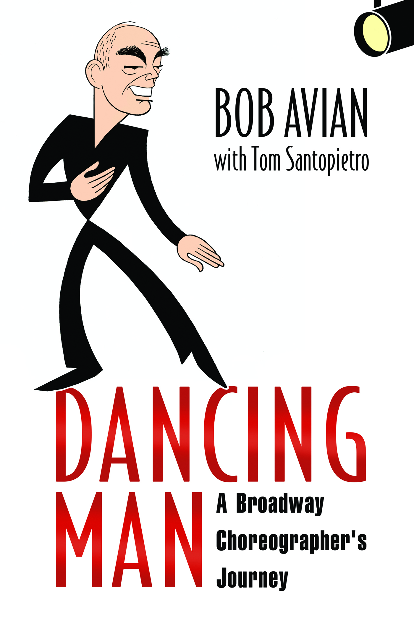 DANCING MAN DANCING MAN A Broadway Choreographers Journey Bob Avian with Tom - photo 1