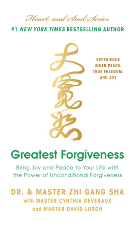 Zhi Gang Sha - Greatest Forgiveness: Bring Joy and Peace to Your Life with the Power of Unconditional Forgiveness