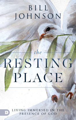 Bill Johnson The Resting Place: Living Immersed in the Presence of God