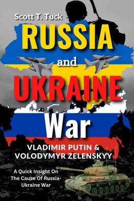 Scott T. Tuck - Russia and Ukraine War: Vladimir Putin & Volodymyr Zelenskyy, A Quick Insight On The Cause Of Russia-Ukraine War