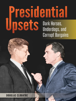 Douglas J. Clouatre - Presidential Upsets: Dark Horses, Underdogs, and Corrupt Bargains