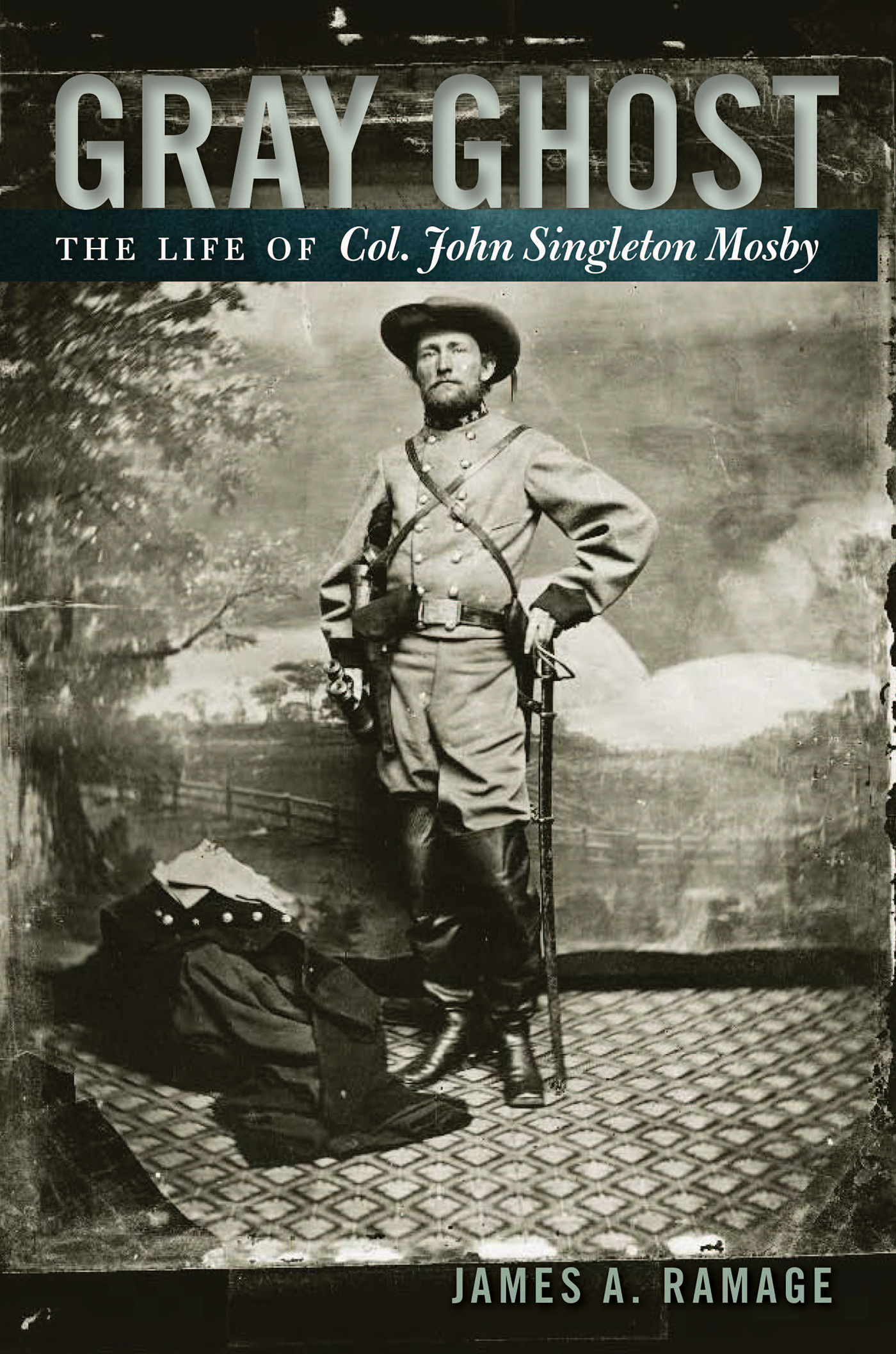 Gray Ghost The Life of Col John Singleton Mosby JAMES A RAMAGE THE - photo 1