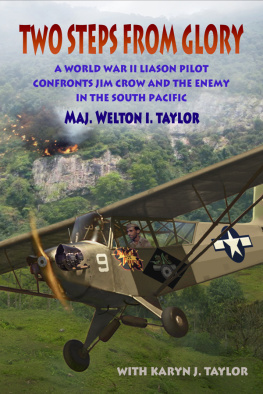 Major Welton I. Taylor Two Steps From Glory: A World War II Liaison Pilot Confronts Jim Crow and the Enemy in the South Pacific