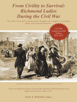 Neal E. Wixson - From Civility to Survival: Richmond Ladies During the Civil War: The Ladies Reveal Their Wartime Private Thoughts and Struggles in Compelling Diaries and Emotional Memories.