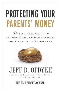 Jeff D. Opdyke - Protecting Your Parents Money: The Essential Guide to Helping Mom and Dad Navigate the Finances of Retirement