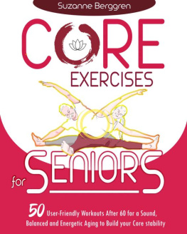 Suzanne Berggren - Core Exercises for Seniors: 50 User-Friendly Workouts After 60 for a Sound, Balanced and Energetic Aging to Build your Core Stability.