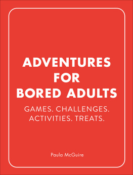 Paula McGuire - Adventures for Bored Adults: Games. Challenges. Activities. Treats.