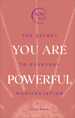 Becki Rabin You Are Powerful: The Secret to Everyday Manifestation