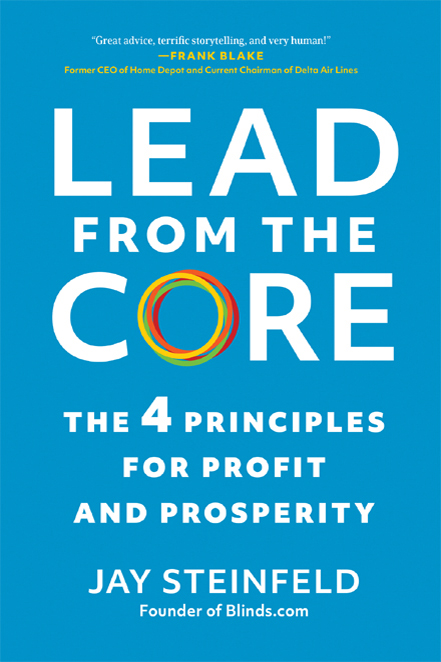 Praise for Lead from the Core Jay Steinfelds book is a must-read for business - photo 1