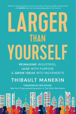 Thibault Manekin Larger Than Yourself: Reimagine Industries, Lead with Purpose & Grow Ideas into Movements