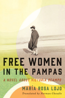 María Rosa Lojo - Free Women in the Pampas: A Novel about Victoria Ocampo