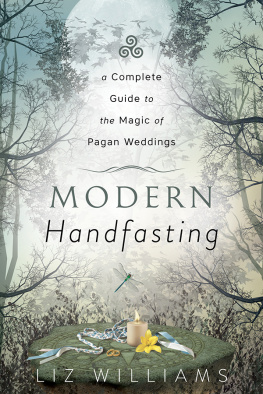 Liz Williams - Modern Handfasting: A Complete Guide to the Magic of Pagan Weddings