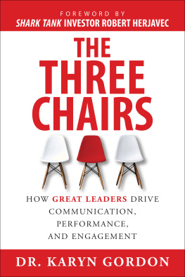 Karyn Gordon - The Three Chairs: How Great Leaders Drive Communication, Performance, and Engagement