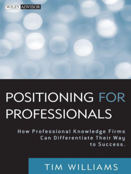 Tim Williams - Positioning for Professionals: How Professional Knowledge Firms Can Differentiate Their Way to Success (Wiley Professional Advisory Services)