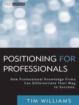 Tim Williams Positioning for Professionals: How Professional Knowledge Firms Can Differentiate Their Way to Success (Wiley Professional Advisory Services)