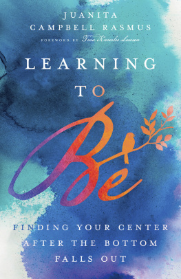 Juanita Campbell Rasmus - Learning to Be: Finding Your Center After the Bottom Falls Out