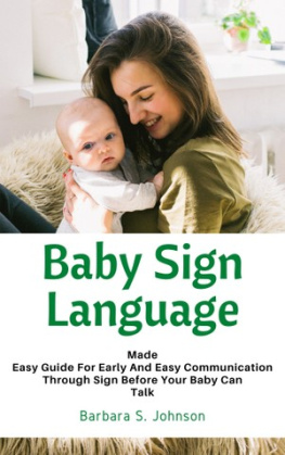 Barbara S. Johnson Baby Sign Language: Made Easy Guide For Early And Easy Communication Through Sign Before Your Baby Can Talk