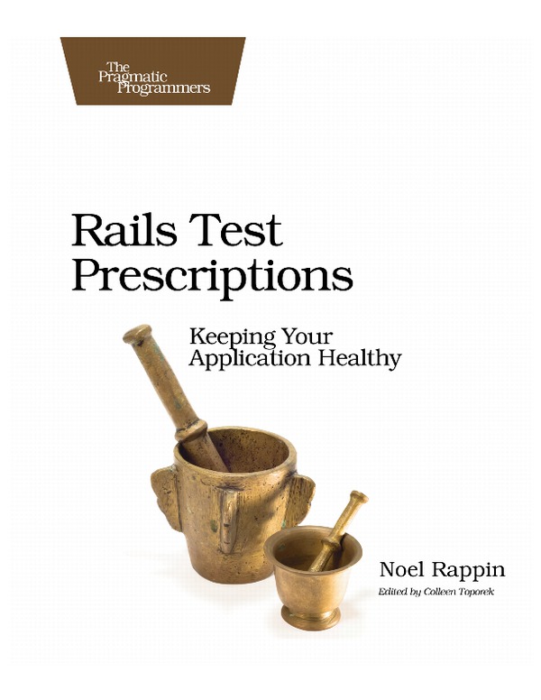 Rails Test Prescriptions Keeping Your Application Healthy Noel Rappin - photo 1