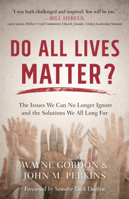 Wayne Gordon Do All Lives Matter?: The Issues We Can No Longer Ignore and the Solutions We All Long for