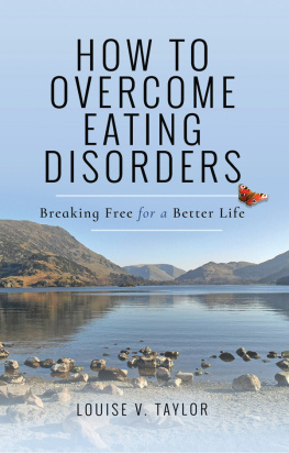 Louise V. Taylor - How to Overcome Eating Disorders: Breaking Free for a Better Life