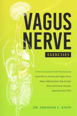 Abraham Knox Vagus Nerve Exercises: A Practical Guide for Self-Help Exercises. Learn How to Activate your Vagus Nerve, Reduce Inflammation, Stop Anxiety, Stress and Chronic Diseases, Depression and PTSD