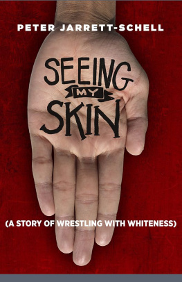 Peter Jarrett-Schell - Seeing My Skin: A Story of Wrestling With Whiteness