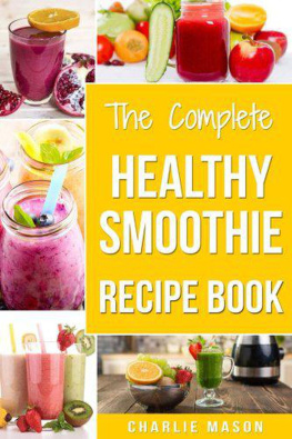 Charlie Mason - The Complete Healthy Smoothie Recipe Book