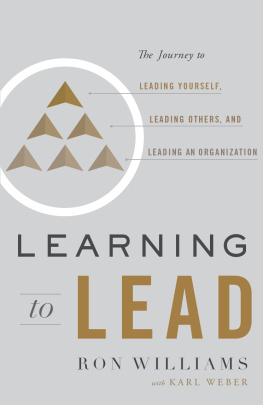 Ron Williams - Learning to Lead: The Journey to Leading Yourself, Leading Others, and Leading an Organization