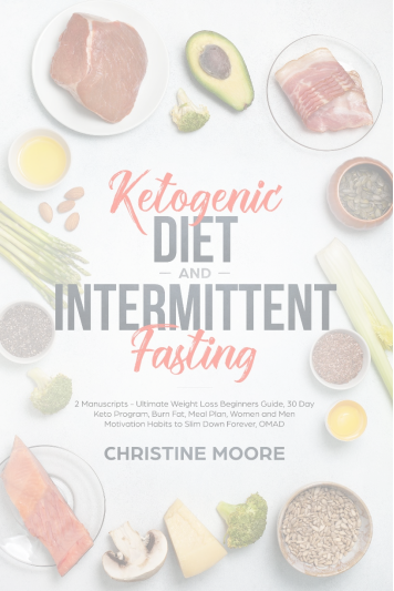 Ketogenic Diet and Intermittent Fasting Ultimate Weight Loss Beginners Guide 30 Day Keto Program Burn Fat Meal Plan Women and Men Motivation Habits to Slim Down Forever OMAD - photo 1