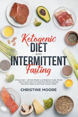 Christine Moore - Ketogenic Diet and Intermittent Fasting: Ultimate Weight Loss Beginners Guide, 30 Day Keto Program, Burn Fat, Meal Plan, Women and Men Motivation Habits to Slim Down Forever, OMAD