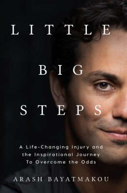 Arash Bayatmakou - Little Big Steps: A Life-Changing Injury and the Inspirational Journey to Overcome the Odds