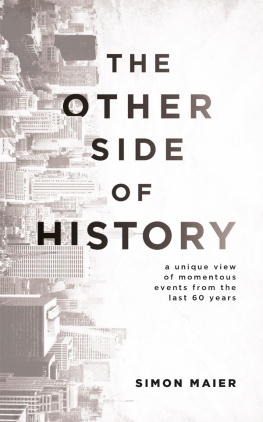 Simon Maier The Other Side of History: A Unique View of Momentous Events from the Last 60 Years