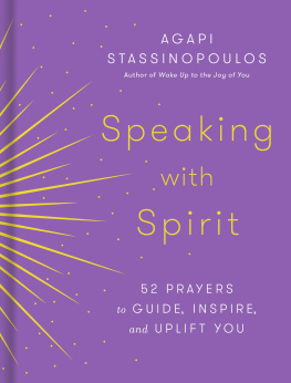 Agapi Stassinopoulos Speaking with Spirit: 52 Prayers to Guide, Inspire, and Uplift You