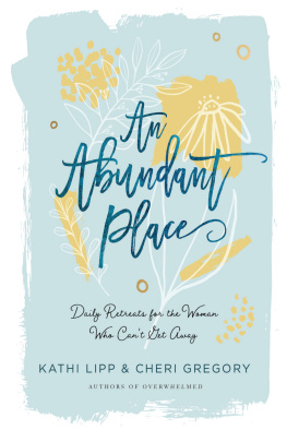 Kathi Lipp - An Abundant Place: Daily Retreats for the Woman Who Cant Get Away