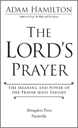 THE LORDS PRAYER The Meaning and Power of the Prayer Jesus Taught Copyright - photo 2