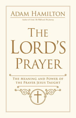 Rev. Adam Hamilton - The Lords Prayer: The Meaning and Power of the Prayer Jesus Taught