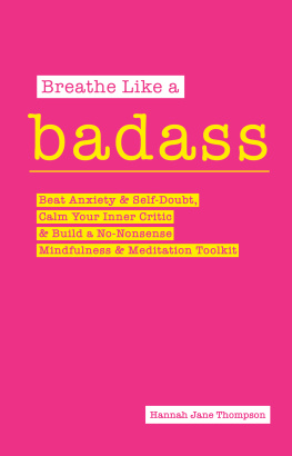 Hannah Jane Thompson - Breathe Like a Badass: Beat Anxiety and Self Doubt, Calm Your Inner Critic & Build a No-Nonsense Mindfulness and Meditation Toolkitme and Build Your No-Nonsense Mindfulness and Meditation Toolkit