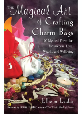 Elhoim Leafar - The Magical Art of Crafting Charm Bags: 100 Mystical Formulas for Success, Love, Wealth, and Wellbeing
