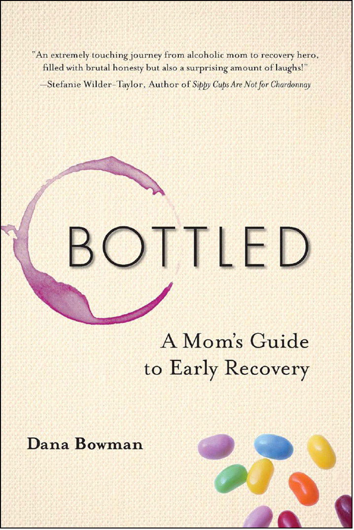 Special Praise for Bottled An extremely touching journey from alcoholic mom to - photo 1