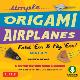 Andrew Dewar - Simple Origami Airplanes Mini Kit Ebook: Fold Em & Fly Em!: Origami Book with 6 Projects and Downloadable Instructional Video: Great for Kids and Adults