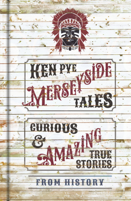 Ken Pye Merseyside Tales: Curious and Amazing True Stories from History