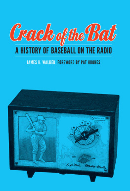 James R. Walker Crack of the Bat: A History of Baseball on the Radio