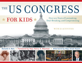 Ronald A. Reis - The US Congress for Kids: Over 200 Years of Lawmaking, Deal-Breaking, and Compromising, with 21 Activities