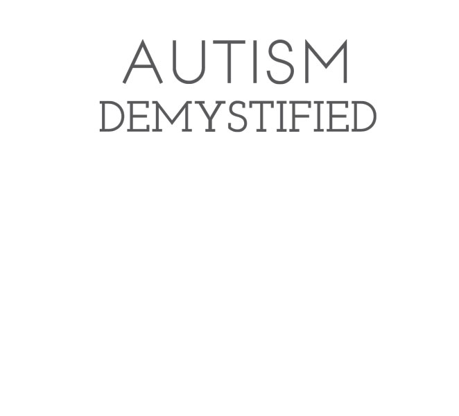 Autism Demystified Disclosing the Mysteries of Autism and Attention Deficit - photo 2