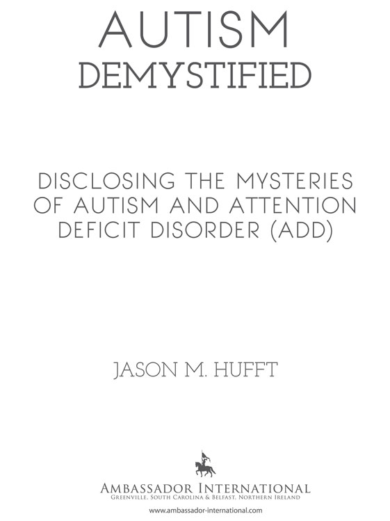 Autism Demystified Disclosing the Mysteries of Autism and Attention Deficit - photo 3