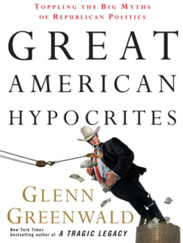 Glenn Greenwald - Great American Hypocrites: Toppling the Big Myths of Republican Politics