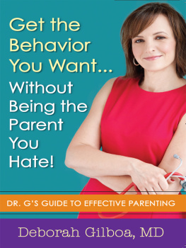 Deborah Gilboa - Get the Behavior You Want... Without Being the Parent You Hate!: Dr. Gs Guide to Effective Parenting