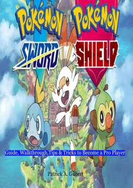 Patrick A. Gilbert - Pokemon Sword & Shield: Guide, Walkthrough, Tips &Tricks to Become a Pro Player