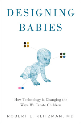 Robert Klitzman - Designing Babies: How Technology is Changing the Ways We Create Children